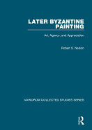 Later Byzantine Painting: Art, Agency, and Appreciation