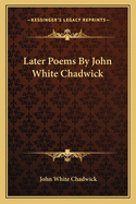 Later Poems by John White Chadwick