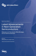 Latest Advancements in Next-Generation Semiconductors: Materials and Devices for Wide Bandgap and 2D Semiconductors