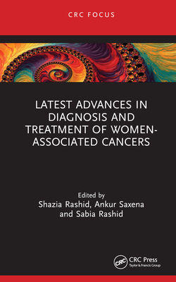 Latest Advances in Diagnosis and Treatment of Women-Associated Cancers - Rashid, Shazia (Editor), and Saxena, Ankur (Editor), and Rashid, Sabia (Editor)