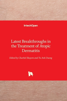 Latest Breakthroughs in the Treatment of Atopic Dermatitis - Skayem, Charbel (Editor), and Duong, Tu Anh (Editor)