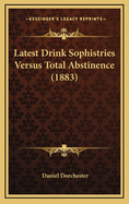 Latest Drink Sophistries Versus Total Abstinence (1883)