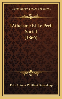 L'Atheisme Et Le Peril Social (1866) - Dupanloup, Felix Antoine Philibert