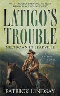 Latigo's Trouble: Meltdown in Leadville (A Historical Western Series)