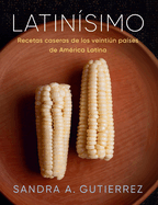 Latinsimo: Recetas Caseras de Los Veintin Pases de Amrica Latina