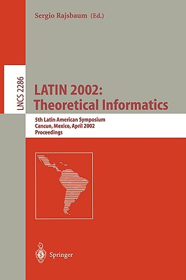 Latin 2002: Theoretical Informatics: 5th Latin American Symposium, Cancun, Mexico, April 3-6, 2002, Proceedings - Rajsbaum, Sergio (Editor)