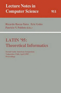 Latin '95: Theoretical Informatics: Second Latin American Symposium, Valparaiso, Chile, April 3 - 7, 1995. Proceedings