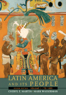 Latin America and Its People, Volume 1: To 1830 - Martin, Cheryl E, and Wasserman, Mark