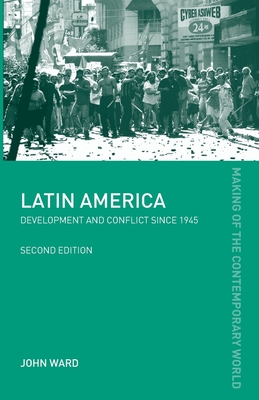 Latin America: Development and Conflict since 1945 - Ward, John