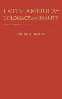 Latin America: Diplomacy and Reality. - Berle, Adolf Augustus, and Unknown