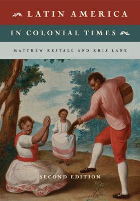 Latin America in Colonial Times - Restall, Matthew, and Lane, Kris