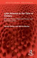 Latin America in the Time of Cholera: Electoral Politics, Market Economics, and Permanent Crisis