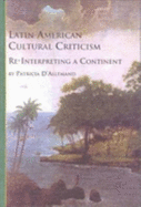 Latin American Cultural Criticism: Re-Interpreting a Continent