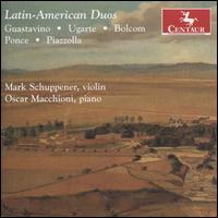 Latin-American Duos - Mark Schuppener (violin); Oscar Macchioni (piano)