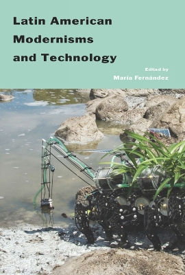 Latin American Modernisms and Technology - Fernaandez, Maraia