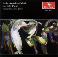 Latin American Music for Solo Piano - Richard Cionco (piano)