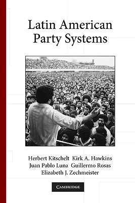 Latin American Party Systems - Kitschelt, Herbert, and Hawkins, Kirk A., and Luna, Juan Pablo