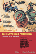 Latin American Philosophy: Currents, Issues, Debates
