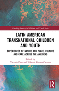 Latin American Transnational Children and Youth: Experiences of Nature and Place, Culture and Care Across the Americas