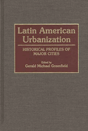 Latin American Urbanization: Historical Profiles of Major Cities