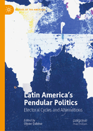 Latin America's Pendular Politics: Electoral Cycles and Alternations