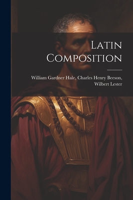 Latin Composition - Gardner Hale, Charles Henry Beeson W