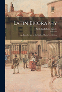 Latin Epigraphy; an Introduction to the Study of Latin Inscriptions
