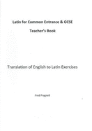 Latin for Common Entrance and GCSE Teacher's Book: translation of English to Latin exercises 2014