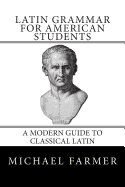 Latin Grammar for American Students: A Modern Guide to Classical Latin