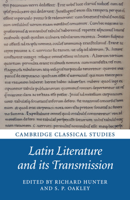 Latin Literature and its Transmission - Hunter, Richard (Editor), and Oakley, S. P. (Editor)