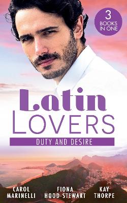 Latin Lovers: Duty And Desire: Playing the Dutiful Wife / the Brazilian Tycoon's Mistress / the Italian Match - Marinelli, Carol, and Hood-Stewart, Fiona, and Thorpe, Kay