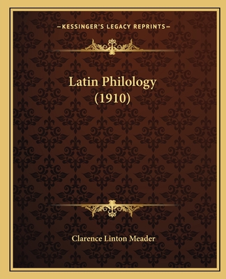 Latin Philology (1910) - Meader, Clarence Linton (Editor)