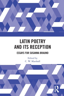 Latin Poetry and Its Reception: Essays for Susanna Braund - Marshall, C W (Editor)