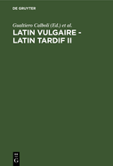 Latin Vulgaire - Latin Tardif II: Actes Du Iime Colloque International Sur Le Latin Vulgaire Et Tardif (Bologne, 29 Aot-2 Septembre 1988)