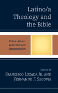 Latino/A Theology and the Bible: Ethnic-Racial Reflections on Interpretation