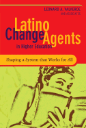 Latino Change Agents in Higher Education: Shaping a System That Works for All