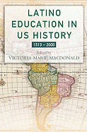 Latino Education in the United States: A Narrated History from 1513-2000