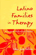 Latino Families in Therapy, First Edition: A Guide to Multicultural Practice
