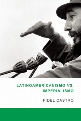 Latinoamericanismo Vs Imperialismo: Las Luchas Por La Segunda Independencia de America Latina - Castro, Fidel, Dr., and Surez, Luis (Editor)