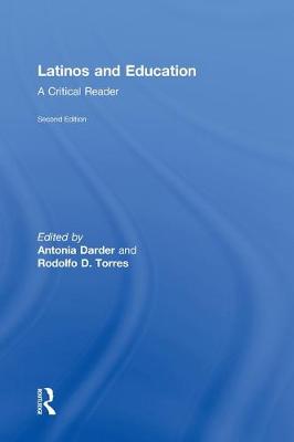 Latinos and Education: A Critical Reader - Darder, Antonia (Editor), and Torres, Rodolfo D (Editor)