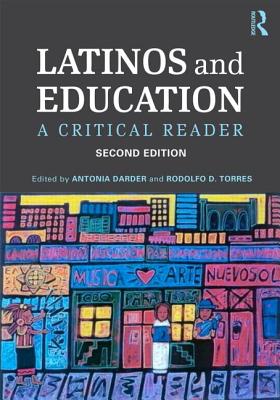 Latinos and Education: A Critical Reader - Torres, Rodolfo D (Editor), and Darder, Antonia (Editor)
