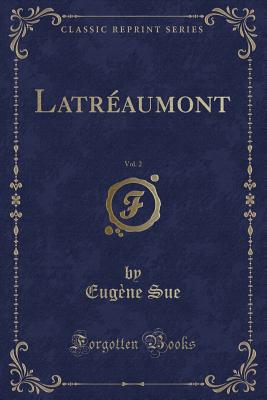 Latreaumont, Vol. 2 (Classic Reprint) - Sue, Eug?ne