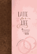 Latte for Life: 45 Devotions from the Book of Ruth
