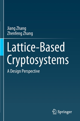 Lattice-Based Cryptosystems: A Design Perspective - Zhang, Jiang, and Zhang, Zhenfeng