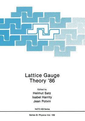 Lattice Gauge Theory '86 - Satz, Helmut, Professor, and Harrity, Isabel, and Potvin, Jean