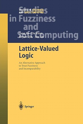 Lattice-Valued Logic: An Alternative Approach to Treat Fuzziness and Incomparability - Xu, Yang, and Ruan, Da, and Qin, Keyun