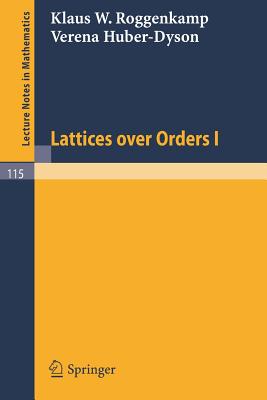 Lattices Over Orders I - Roggenkamp, Klaus W, and Huber-Dyson, Verena