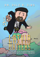 Latvia Matters: The Adventures of a Large Man Who Stumbled Around in a Small Country