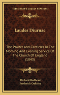 Laudes Diurnae: The Psalter and Canticles in the Morning and Evening Service of the Church of England, Set and Pointed to the Gregorian Tones