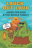 Laugh Out Loud: 700+ Hilarious Knock-Knock Jokes, Dad Jokes, Puns & Silly Laughs for Kids & The Whole Family -- Perfect for Early Readers Ages 5-8